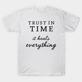 Trust In Time It Heals Everything T-Shirt